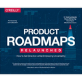 Product Roadmaps Relaunched: How to Set Direction While Embracing Uncertainty - Paperback