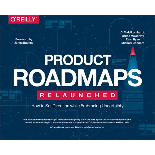 Product Roadmaps Relaunched: How to Set Direction While Embracing Uncertainty - Paperback