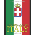 The Kingdom of Italy: The History and Legacy of the Italian State from Unification to the End of World War II
