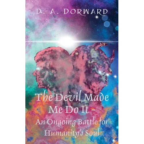 The Devil Made Me Do It - An Ongoing Battle for Humanity's Soul - Paperback