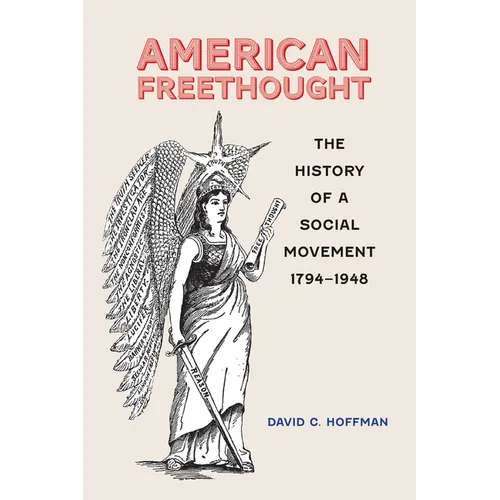 American Freethought: The History of a Social Movement, 1794-1948