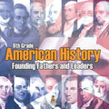 6th Grade American History: Founding Fathers and Leaders