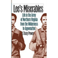 Lee's Miserables: Life in the Army of Northern Virginia from the Wilderness to Appomattox