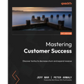 Mastering Customer Success: Discover tactics to decrease churn and expand revenue - Paperback