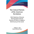 The Colored Patriots of the American Revolution: With Sketches of Several Distinguished Colored Persons, to Which Is Added a Brief Survey of the Condi