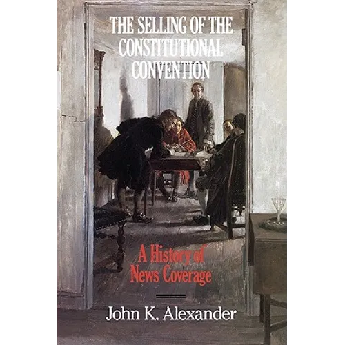 The Selling of the Constitutional Convention: A History of News Coverage