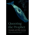 Queering the Prophet: On Jonah, and Other Activists - Paperback