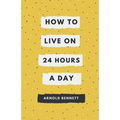 How to Live on 24 Hours a Day - Paperback