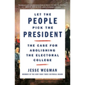 Let the People Pick the President: The Case for Abolishing the Electoral College - Paperback