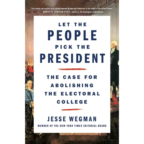Let the People Pick the President: The Case for Abolishing the Electoral College - Paperback