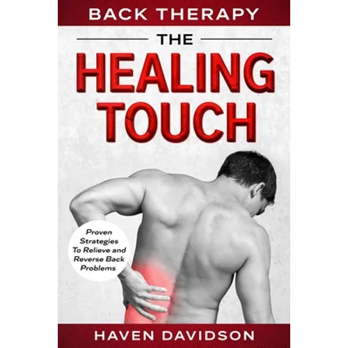 Back Therapy: The Healing Touch - Proven Strategies To Relieve and Reverse Back Problems - Paperback