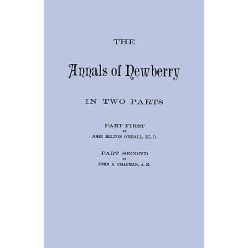 Annals of Newberry [South Carolina]. in Two Parts [Bound in One Volume]