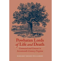 Powhatan Lords of Life and Death: Command and Consent in Seventeenth-Century Virginia