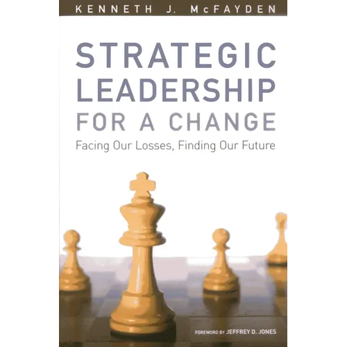 Strategic Leadership for a Change: Facing our Losses, Finding Our Future - Paperback