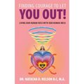 Finding Courage to Let You Out: Living Our Human Ness with Our Human Mess - Paperback