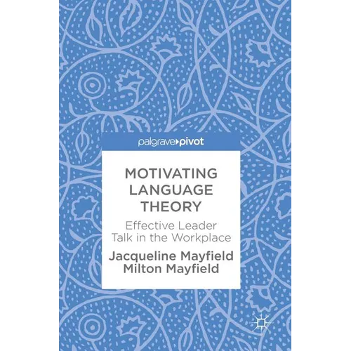 Motivating Language Theory: Effective Leader Talk in the Workplace - Hardcover