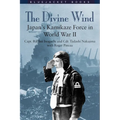 Divine Wind: Japan's Kamikaze Force in World War II