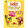 Let's Make Cake! (Bobo and Pup-Pup): (A Graphic Novel) - Hardcover