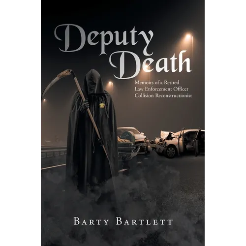 Deputy Death: Memoirs of a Retired Law Enforcement Officer Collision Reconstructionist - Paperback