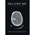 Deliver Me: A True Story - Hardcover