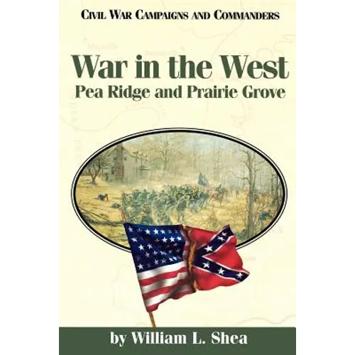 War in the West: Pea Ridge and Prairie Grove