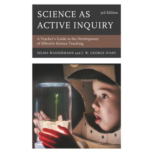 Science as Active Inquiry: A Teacher's Guide to the Development of Effective Science Teaching - Hardcover