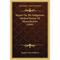 Report On The Indigenous Medical Botany Of Massachusetts (1849)