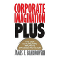 Corporate Imagination Plus: Five Steps to Translating Innovative Strategies Into Action - Paperback