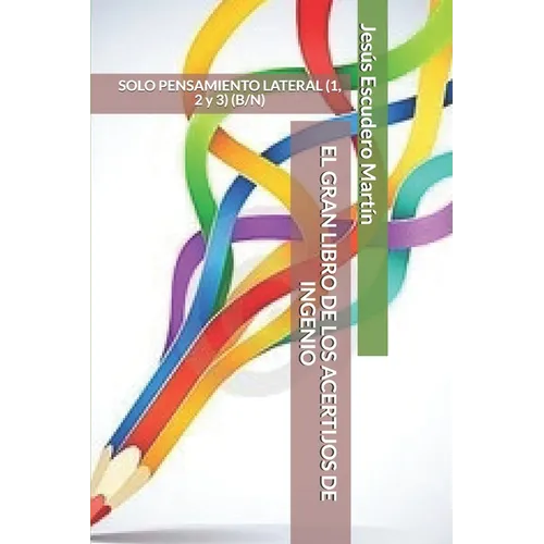 El Gran Libro de Los Acertijos de Ingenio: SOLO PENSAMIENTO LATERAL (1, 2 y 3) (B/N) - Paperback