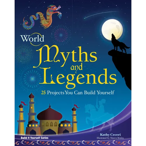 World Myths and Legends: 25 Projects You Can Build Yourself - Paperback