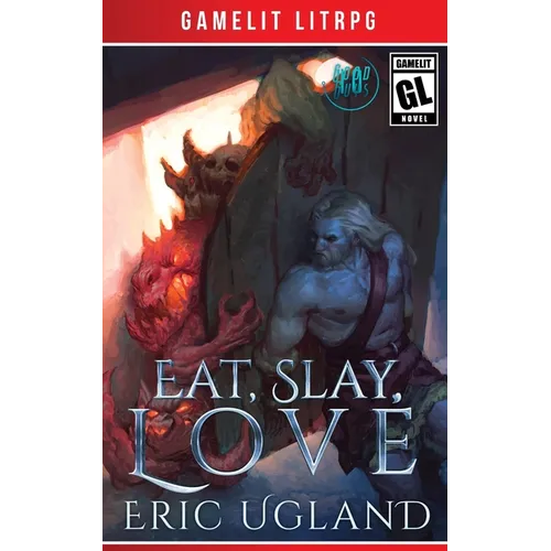 Eat, Slay, Love: A LitRPG/GameLit Adventure - Paperback