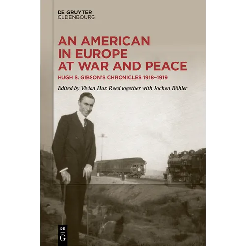 An American in Europe at War and Peace: Hugh S. Gibson's Chronicles, 1918-1919