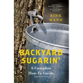 Backyard Sugarin': A Complete How-To Guide - Paperback