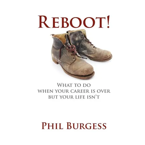 Reboot!: What to do when your career is over but your life isn't - Paperback