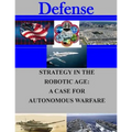 Strategy in the Robotic Age: A Case for Autonomous Warfare