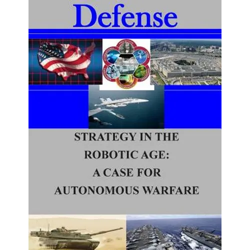 Strategy in the Robotic Age: A Case for Autonomous Warfare