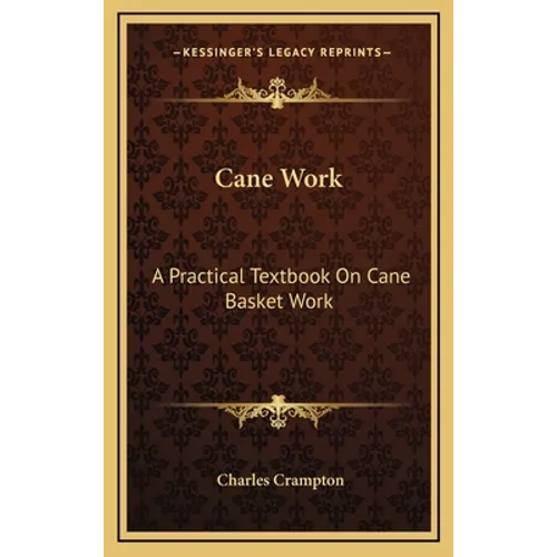 Cane Work: A Practical Textbook On Cane Basket Work - Hardcover