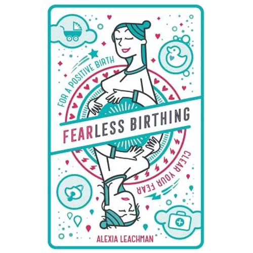 Fearless Birthing: Clear Your Fears For a Positive Birth - Paperback