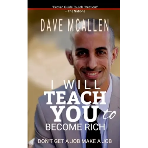 I Will Teach You To Become Rich: Don't Get A Job Make A Job - Paperback