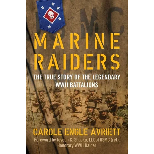 Marine Raiders: The True Story of the Legendary WWII Battalions - Hardcover