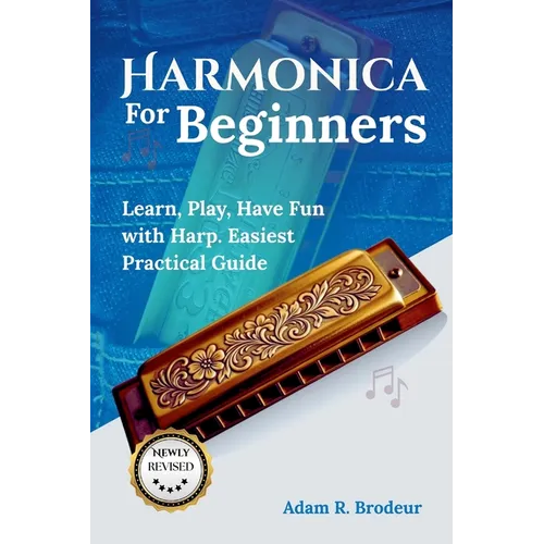 Harmonica For Beginners: Learn, Play, Have Fun with Harp. Easiest Practical Guide - Paperback