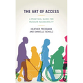 The Art of Access: A Practical Guide for Museum Accessibility - Hardcover