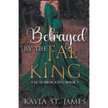 Betrayed by the Fae King - Paperback