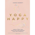 Yoga Happy: Simple Tools and Practices for Everyday Calm & Strength - Hardcover