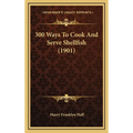 300 Ways To Cook And Serve Shellfish (1901) - Hardcover
