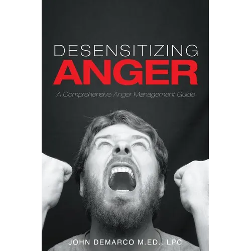 Desensitizing Anger: A Comprehensive Anger Management Guide - Paperback