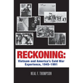 Reckoning: Vietnam and America's Cold War Experience, 1945-1991