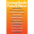 Living God's Future Now: Conversations with Contemporary Prophets - Paperback