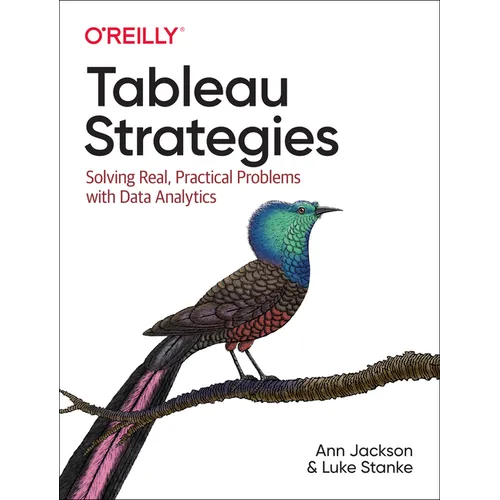 Tableau Strategies: Solving Real, Practical Problems with Data Analytics - Paperback