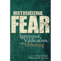 Historicizing Fear: Ignorance, Vilification, and Othering - Paperback